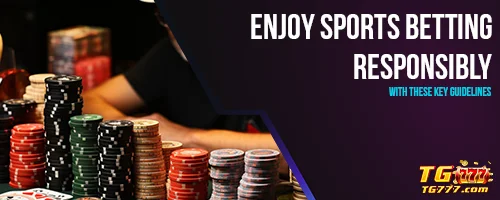 Enjoy Sports Betting Responsibly with These Key Guidelines